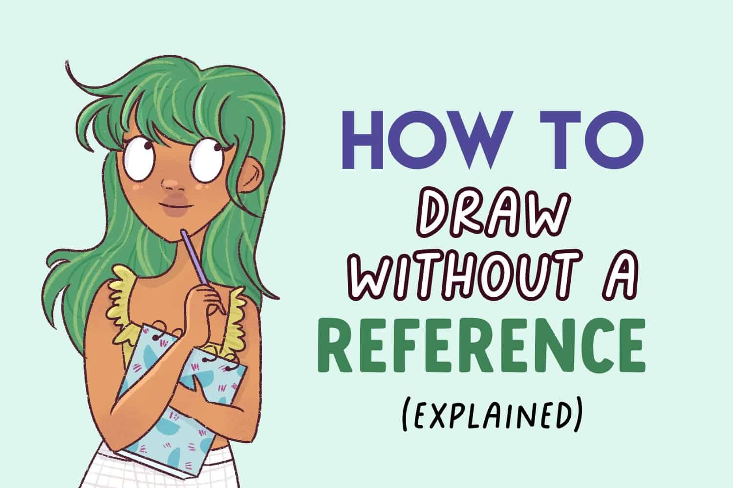 How To Draw Without A Reference Explained 