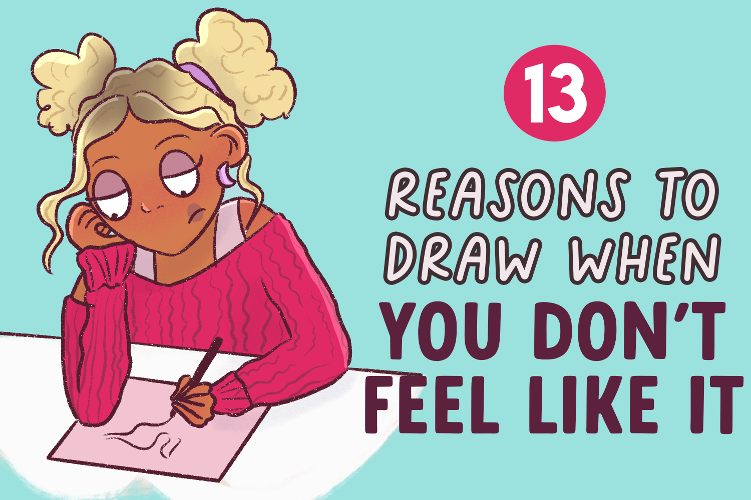 13 Reasons To Draw When You Don t Feel Like It