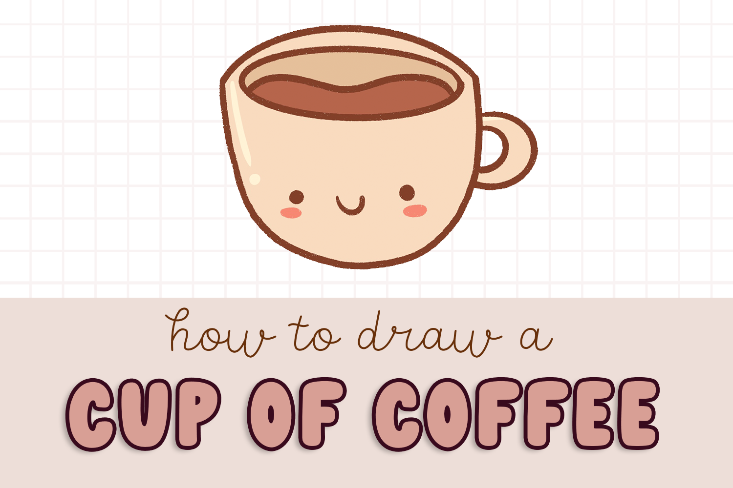 HOW TO DRAW A CUTE COFFEE CUP, STEP BY STEP 